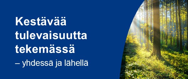 Uutiskirjeen otsakekuva. Kestävää tulevaisuutta tekemässä - yhdessä ja lähellä. Kuva metsästä, jossa valo siivilöityy puiden välistä.