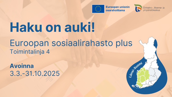 Kuvassa lukee Haku on auki! Euroopan sosiaalirahasto plus, toimintalinja 4. Avoinna 3.3.-31.10.2025.