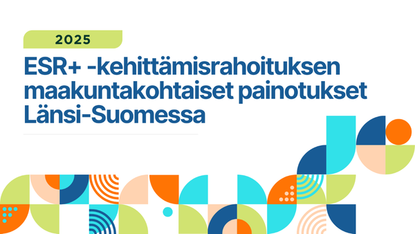 Kuvassa kukee: ESR+ -kehittämisrahoituksen maakuntakohtaiset painotuksetLäns-Suomessa 2025