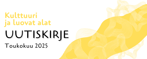 Kulttuuri ja luovat alat uutiskirje, toukokuu 2025.