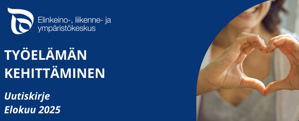 Kuvassa on ELY-keskuksen logo ja teksti työelämän kehittäminen. Lisäksi kuvassa lukee uutiskirje, elokuu 2025. Kuvituskuvana kuva, jossa nainen tekee käsillään sydämen kuvan.