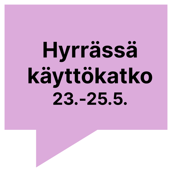Väritausta, jonka päällä lukee Hyrrässä käyttökatko 23.-25.5.