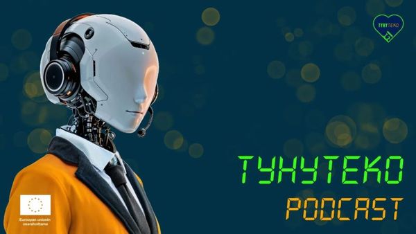 Kuvassa robotti ja lukee TyhyTeko podcast. Kuvassa logo Euroopan unionin osarahoittama. 