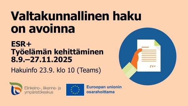 Valtakunnallinen haku on avoinna. ESR+ Työelämän kehittäminen 8.9.-27.11.2025. Hakunfo 23.9. klo10 (Teams). ELY-keskuksen logo. Euroopan unionin osarahoittama -logo.