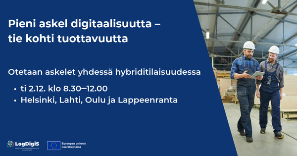 Pieni askel digitaalisuutta - tie kohti tuottavuutta. Otetaan askelet yhdessä hybriditilaisuudessa tiistaina 2.12.2025 klo 8.30-12.00. Helsinki, Lahti, Oulu ja Lappeenranta. Kuvassa logot Euroopan unionin osarahoittama ja LogDigiS.
