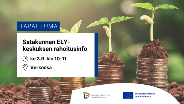Mullasta nousee kolikkopinoja, joista kasvaa taimia. Päällä teksti: Tapahtuma. Satakunnan ELY-keskuksen rahoitusinfo ke 3.9. klo 10-11 verkossa. ELY-keskuksen logoa ja Euroopan unionin osarahoittama -logo.