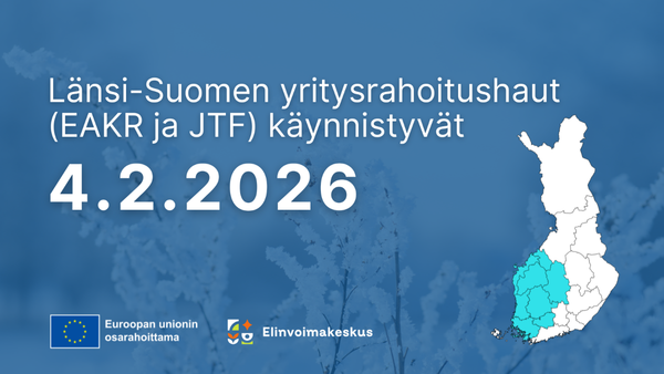Länsi-Suomen yritysrahoitushaut (EAKR ja JTF) käynnistyvät 4.2.2026. Euroopan unioni osarahoittama -logo. Elinvoimakeskus-logo.