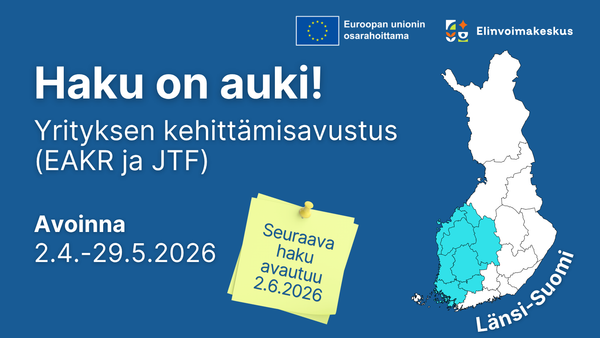 Haku on auki! Yrityksen kehittämisavustus (EAKR ja JTF). Avoinna 2.4.-29.5.2026. Seuraava haku avautuu 2.6.2026. Logot: Euroopan unionin osarahoittama, Elinvoimakeskus. Kuvassa Suomen kartta missä korostettu Länsi-Suomen maakunnat.