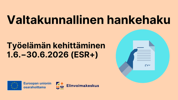 Valtakunnallinen hankehaku. Työelämän kehittäminen 1.6.-30.9.2026 (ESR+). Logot: Euroopan unionin osarahoittama, Elinvoimakeskus.